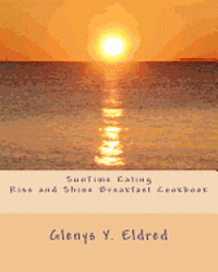 bokomslag SunTime Eating Rise and Shine Breakfast CookBook