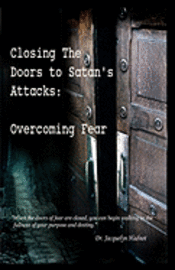 Jacquelyn Hadnot - Closing the Doors to Satan's Attacks: Overcoming Fear, Häftad