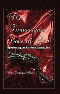 bokomslag The Extravagant Love of God: Experiencing the Prophetic Flow of God