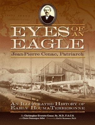 bokomslag Eyes of an Eagle: Jean-Pierre Cenac, Patriarch: An Illustrated History of Early Houma-Terrebonne