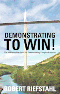 bokomslag Demonstrating To Win!: The Indispensable Guide for Demonstrating Complex Products