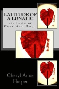 bokomslag Latitude of A Lunatic: The Diaries of Cheryl Anne Harper