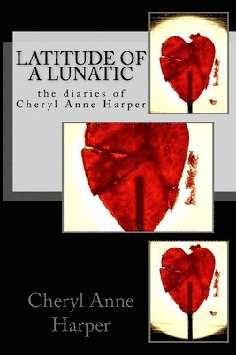 bokomslag Latitude of A Lunatic: The Diaries of Cheryl Anne Harper