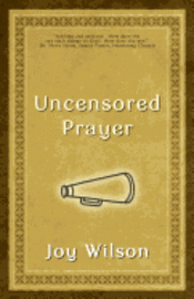 Uncensored Prayer: The Spiritual Practice of Wrestling with God 1