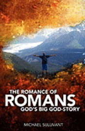 Michael Sullivant - The Romance of Romans: God's Big God-Story, Häftad