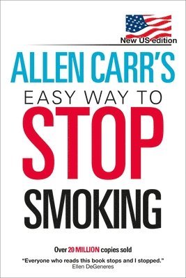 bokomslag Allen Carr's Easy Way to Stop Smoking: New Us Edition: Over 20 Million Copies Sold