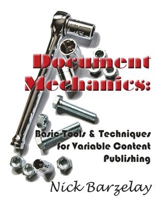 Document Mechanics: Basic Tools & Techniques for Variable Content Publishing 1