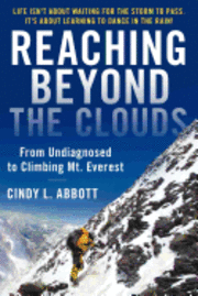 bokomslag Reaching Beyond The Clouds: From Undiagnosed To Climbing Mt. Everest