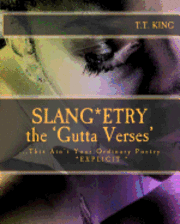 bokomslag Slang*etry * the GUTTA Verses*: This Ain't Your Ordinary Poetry * EXPLICIT *- The Unrated and extended Gutta Verses