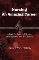 bokomslag Nursing, an Amazing Career: A book for potential nurses, their patients, and the curious