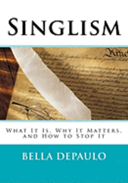 bokomslag Singlism: What It Is, Why It Matters, and How to Stop It