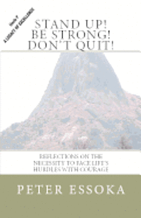 Peter Essoka - Stand Up! Be Strong! Don't Quit!: Reflections On How To Face Life's Hurdles With Courage, Häftad