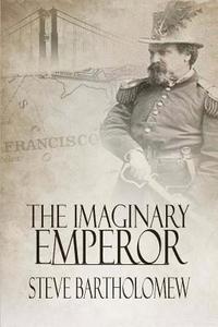 bokomslag The Imaginary Emperor: A Tale of Old San Francisco