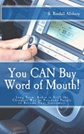 S. Randall Allsbury - You CAN Buy Word of Mouth!: Long Term, Radio is Still the Cheapest Way to Persuade People to Become Your Customers, Häftad