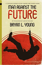 bokomslag Man Against the Future: 17 Topflight Science Fiction, Fantasy, and Horror Yarns.