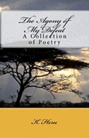 The Agony of My Defeat: A Collection of Poetry 1