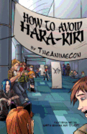 bokomslag How To Avoid Hara-Kiri: A Guide To Surviving Anime Conventions