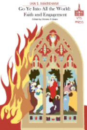 Ian S. Markham - Go Ye Into All The World: Faith and Engagement, Häftad
