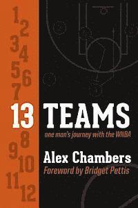 Alex Chambers - 13 Teams: One Man's Journey with the WNBA, Häftad