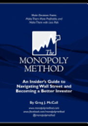 The Monopoly Method: An Insider's Guide to Navigating Wall Street and Becoming a Better Investor: Make Decisions Faster, Make Them More Pro 1