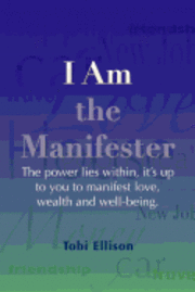 bokomslag I am the Manifester: The power lies within, it's up to you to manifest love, wealth and well-being.