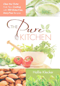 bokomslag The Pure Kitchen: Clear the Clutter from Your Cooking with 100 Gluten-Free, Dairy-Free Recipes