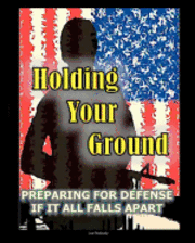 Holding Your Ground: Preparing for Defense if it All Falls Apart 1