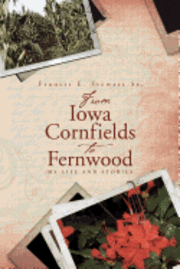 From Iowa Cornfields to Fernwood: My Life and Stories 1