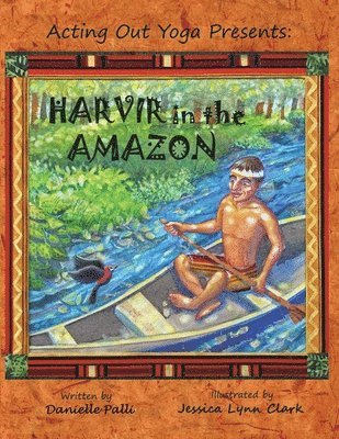 Acting Out Yoga Presents: Harvir in the Amazon 1