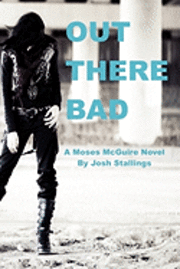 Out There Bad: (A Moses McGuire Novel) 1