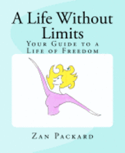 bokomslag A Life Without Limits: Your Guide to a Life of Freedom