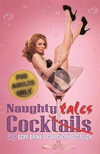 bokomslag Naughty Cocktales: 69 Sexy Drinks For Every Occasion