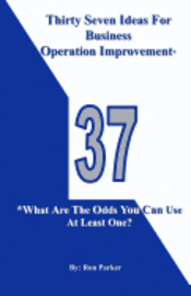 Ron Parker - Thirty Seven Ideas For Business Operation Improvement*: *What Are The Odds You Can Use At Least One?, Häftad