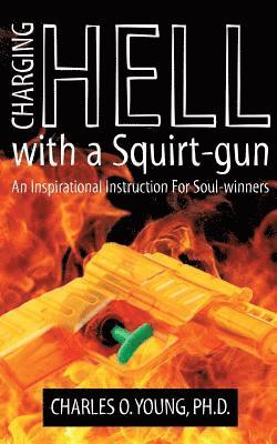 bokomslag Charging Hell with a Squirt-gun: An Inspirational Instruction for Soul-winners