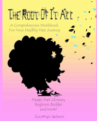 bokomslag The Root Of It All: A healthy hair regimen and activity guide