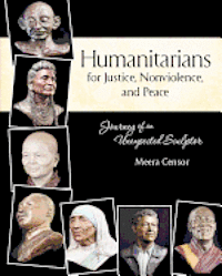 Humanitarians for Justice, Nonviolence and Peace: Journey of an Unexpected Sculptor 1