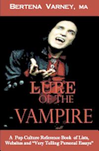 Lure of the Vampire: A Pop Culture Reference Book of Lists, Websites and Very Personal Essays 1