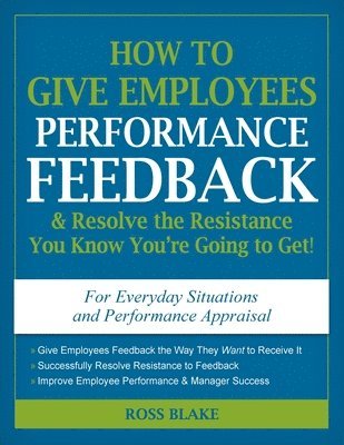 bokomslag How to Give Employees Performance Feedback & Resolve the Resistance You Know You're Going to Get!