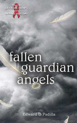 bokomslag Fallen Guardian Angels: The Official HIV/AIDS World AIDS Day Theatre Script