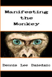 Dennis L. Dziedzic - Manifesting the Monkey: A spell of tranformation, Häftad