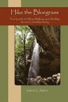 bokomslag Hike the Bluegrass: Your Guide to Hiking, Walking and Strolling Across Central Kentucky