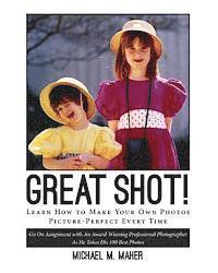 bokomslag "Great Shot !": Learn how to make your own photos picture perfect every time. Go on assignment with an award-winning professional phot