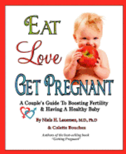 bokomslag Eat, Love, Get Pregnant: A Couple's Guide To Boosting Fertility & Having A Healthy Baby