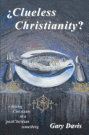 bokomslag Clueless Christianity?: loving Christians in a postChristian something