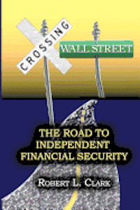 bokomslag Crossing Wall Street - The Road to Independent Financial Security