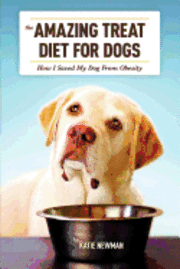 The Amazing Treat Diet for Dogs: How I Saved My Dog From Obesity 1