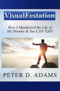 bokomslag Visualfestation: How I Manifested the Life of My Dreams & You CAN TOO!