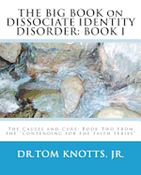 bokomslag THE BIG BOOK on DISSOCIATE IDENTITY DISORDER: The Causes and Cure: Book Two from the 'Contending for the Faith Series'