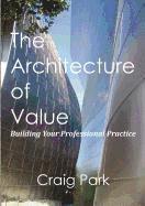 bokomslag The Architecture of Value: Building Your Professional Practice Book