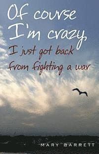 bokomslag Of Course I'm Crazy I Just Got Back From Fighting A War